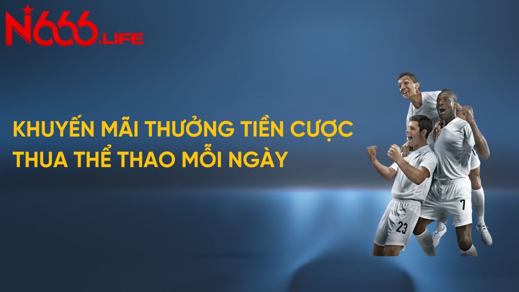 Khuyến mãi thưởng tiền cược thua thể thao mỗi ngày