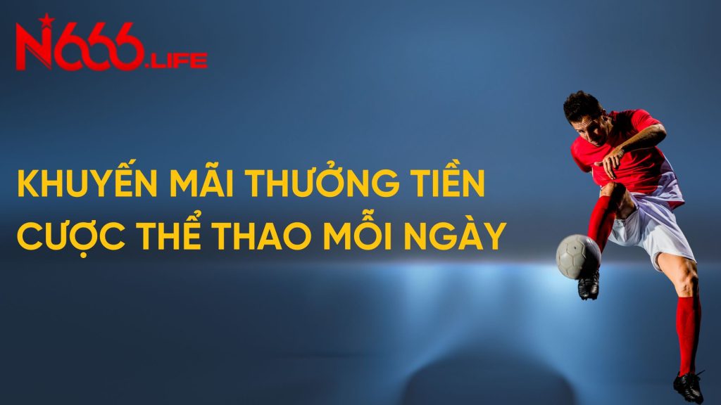 Khuyến Mãi Thưởng Tiền Cược Thể Thao Mỗi Ngày