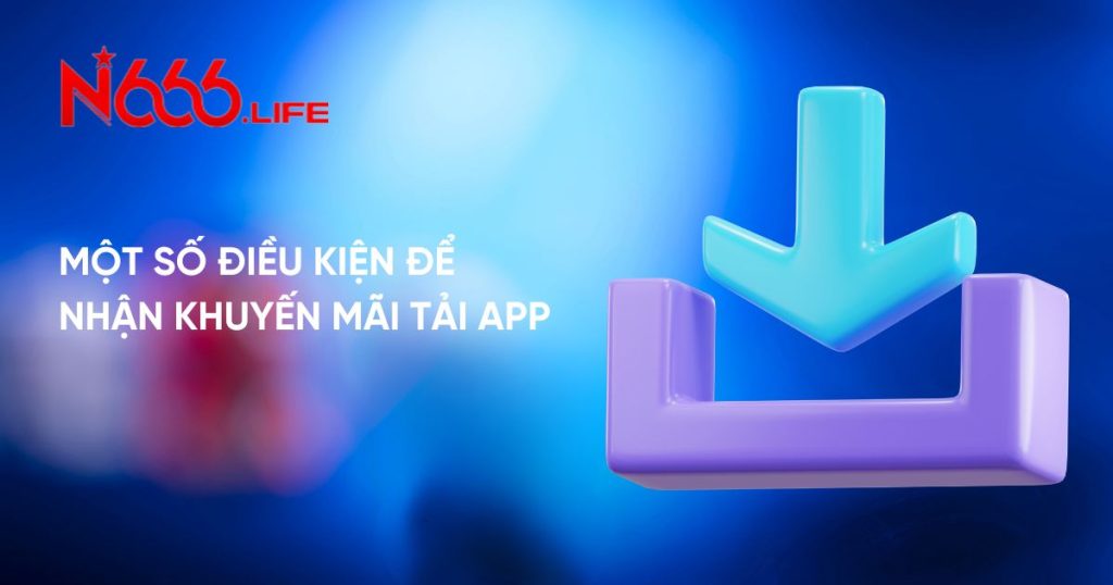 Một số điều kiện để nhận khuyến mãi tải app