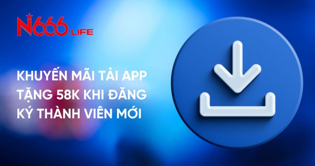 Khuyến Mãi Tải App Tặng 58k Khi Đăng Ký Thành Viên Mới