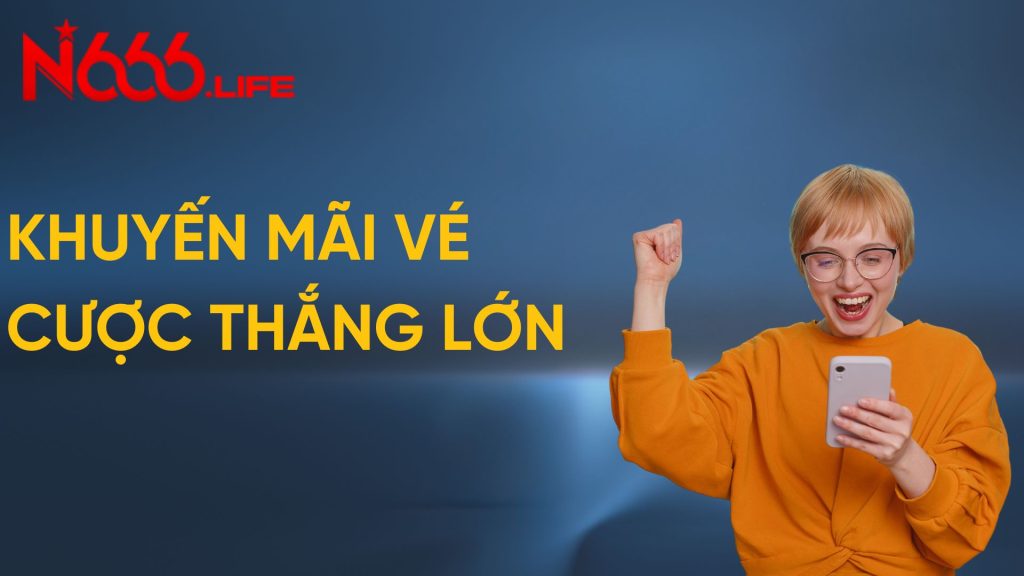 Khuyến mãi vé cược thắng lớn